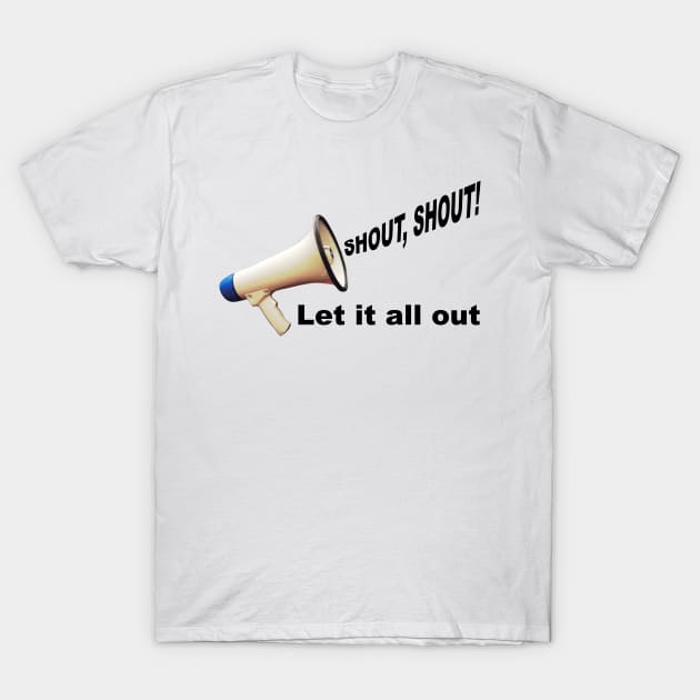 Shout, shout! T-Shirt by MasterChefFR